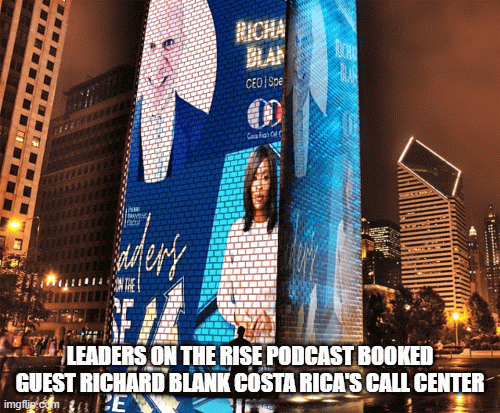 LEADERS-ON-THE-RISE-PODCAST-BOOKED-GUEST-RICHARD-BLANK-COSTA-RICAS-CALL-CENTER20f8d7b9275c14d7.gif